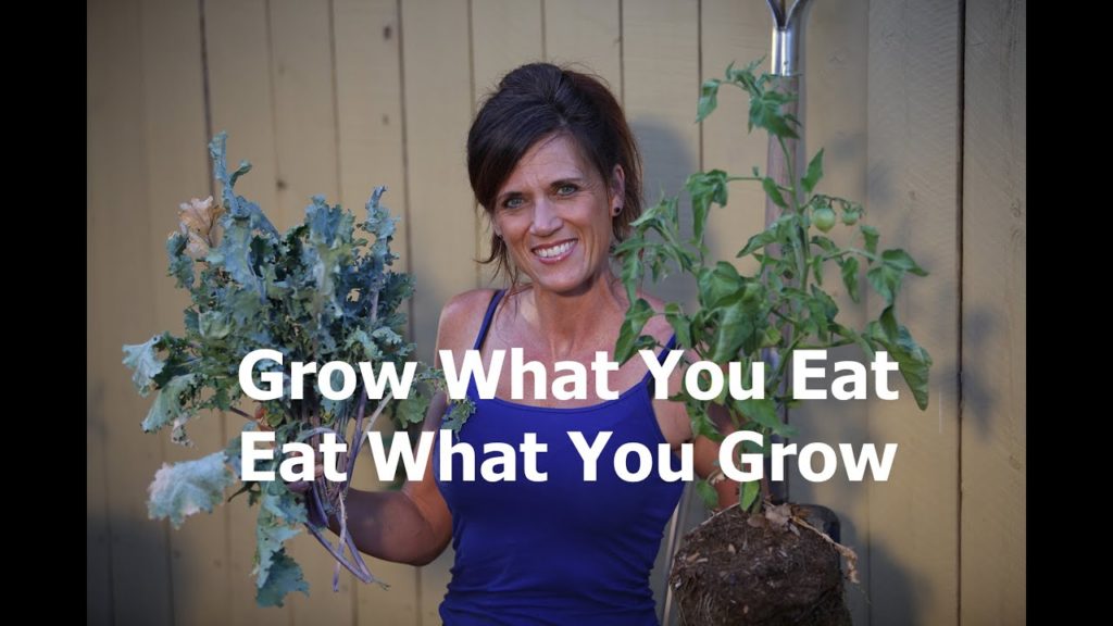 Grow What You Eat - Eat What You Grow
