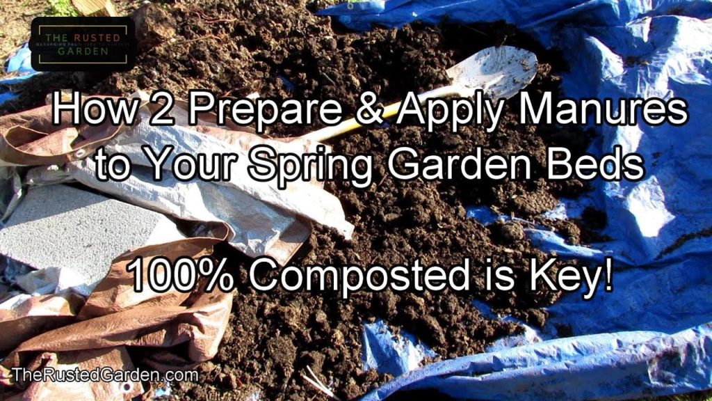 How to Prepare and Apply Manures (Or Compost) to Your Spring Beds: The Key is 100% Composted Down!