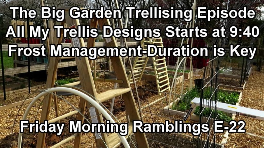 The Big Garden Trellising Episode with Examples & Frost Management: FM Garden Ramblings  E-22