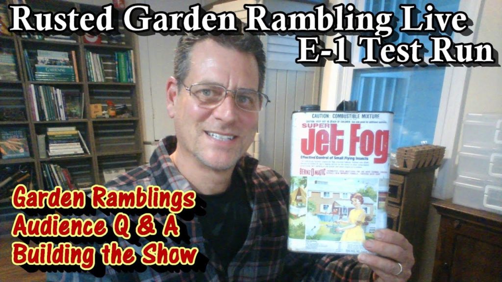 Gary Pilarchik: E-1 Help Me Set Up the Live Gardening Show Format: Rusted Garden Live Ramblings and Audience Q & A E-1 Help Me Set Up the Live Gardening Show Format: Rusted Garden Live Ramblings and Audience Q & A