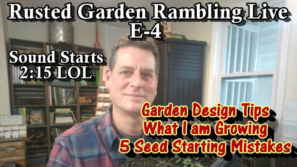 E-4 5 Seed Starting Mistakes, January Seed Starts & Garden Bed Designs: Rusted Garden Live Ramblings