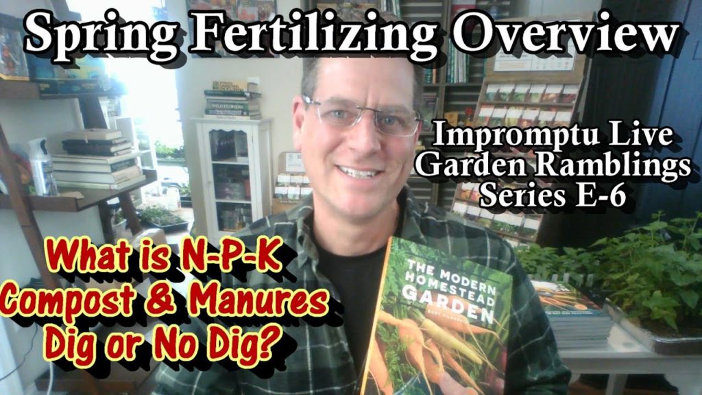 Gary Pilarchik: Fertilizers N, P, & K, Compost & Manures, Spring Feeding, Dig v No Dig: Impromptu Live Ramblings E-6 Fertilizers N, P, & K, Compost & Manures, Spring Feeding, Dig v No Dig: Impromptu Live Ramblings E-6