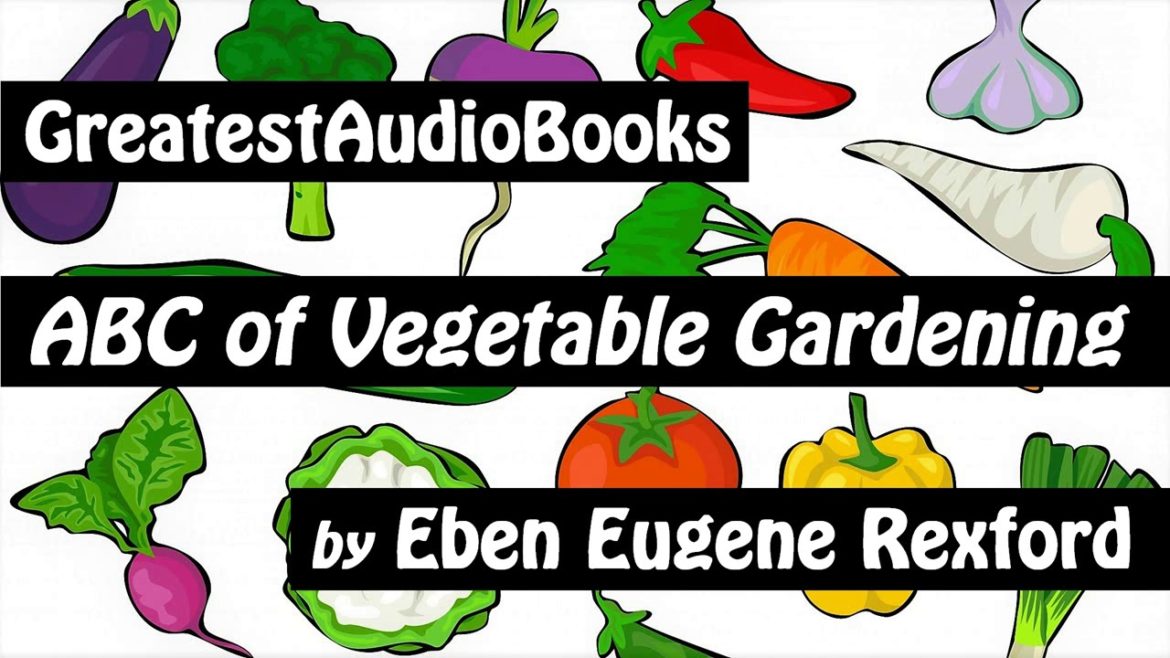 ABC OF VEGETABLE GARDENING – FULL AudioBook | GreatestAudioBooks ABC OF VEGETABLE GARDENING - FULL AudioBook | GreatestAudioBooks