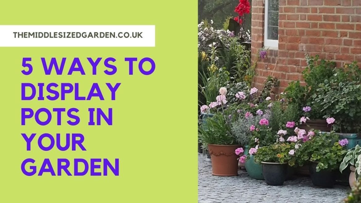 How to display garden pots in your garden, terrace or patio