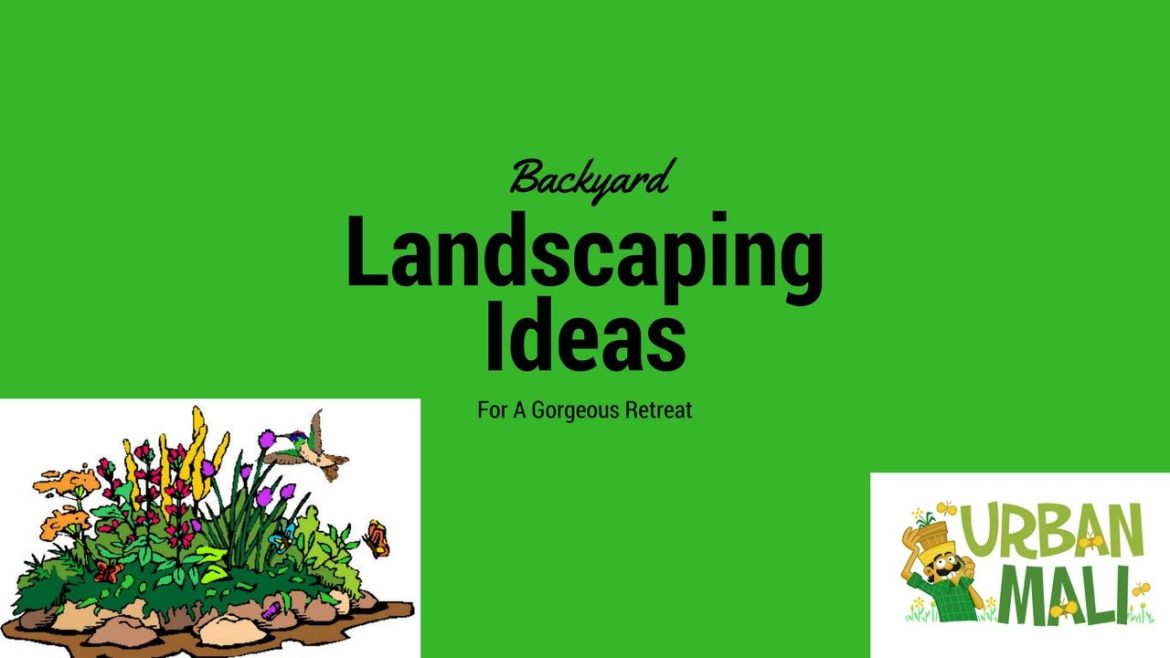 Backyard Landscaping Ideas For A Gorgeous Retreat Backyard Landscaping Ideas For A Gorgeous Retreat