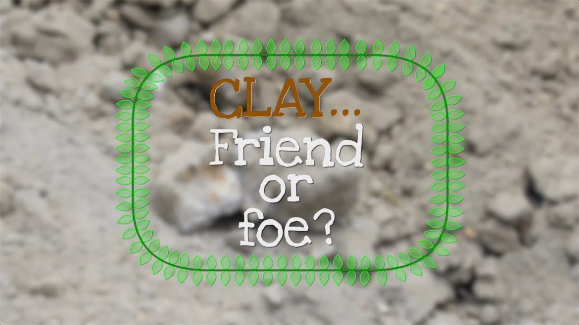 Garden tips - making clay soil work for you!