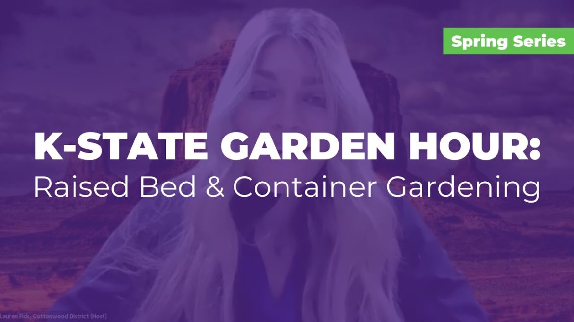 K-State Garden Hour: Raised Bed & Container Gardening K-State Garden Hour: Raised Bed & Container Gardening