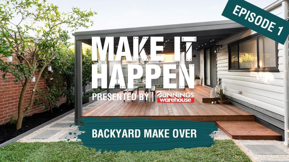 Make It Happen Episode 1: Backyard Makeover Make It Happen Episode 1: Backyard Makeover