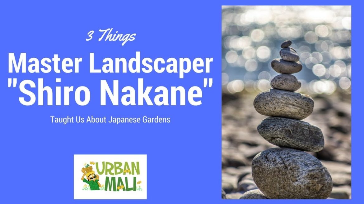 3 Things Master Landscaper Shiro Nakane Taught Us About Japanese Gardens