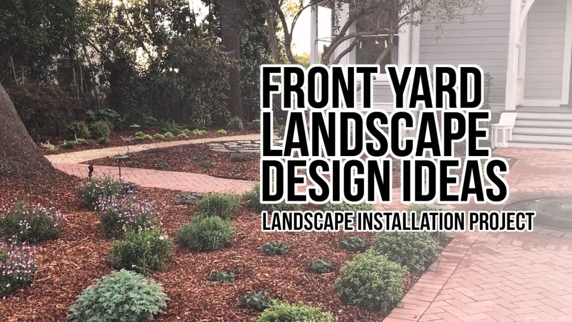 Landscape Installation Project: Front Yard Landscape Design Ideas Landscape Installation Project: Front Yard Landscape Design Ideas