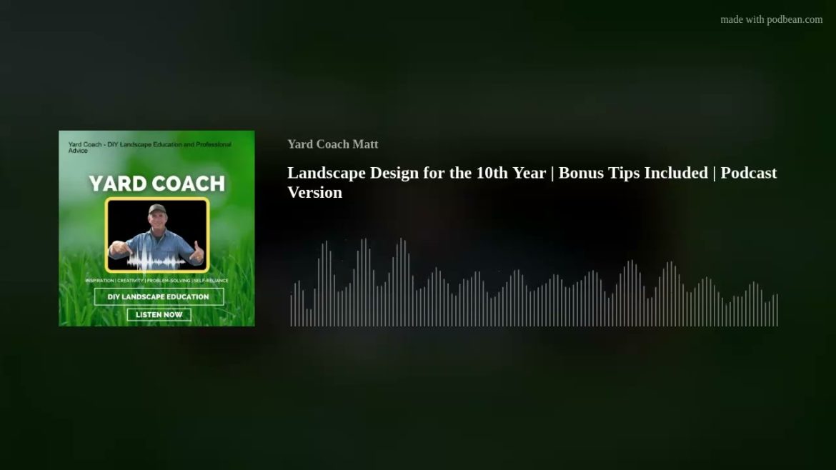 Landscape Design for the 10th Year | Bonus Tips Included | Podcast Version