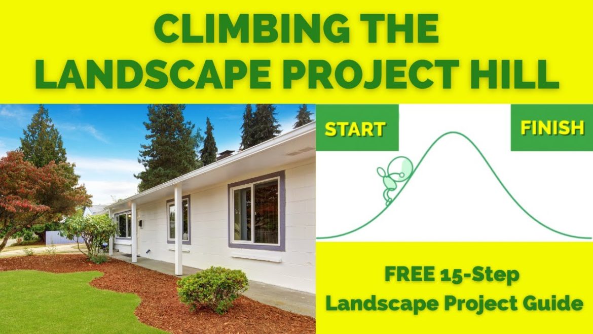 CLIMBING THE LANDSCAPE PROJECT "HILL" | FREE 15 Step Landscape Project Guide | + PRO TIPS