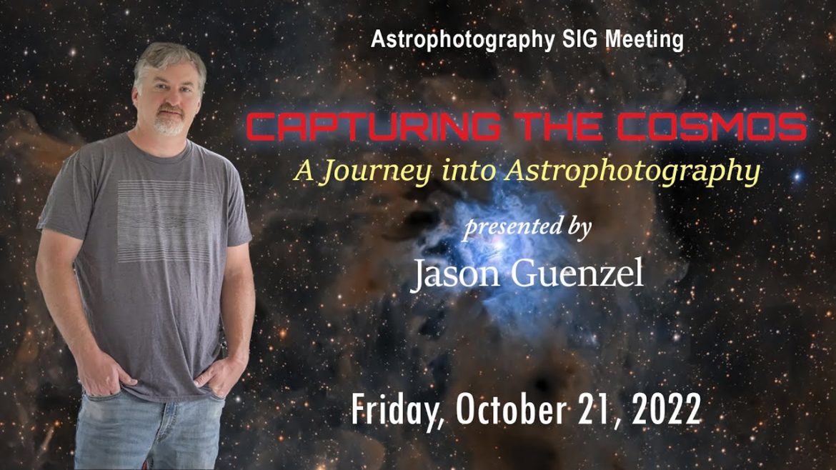 Astrophotography SIG Meeting: "Capturing the Cosmos" by Jason Guenzel