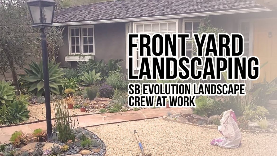 Front Yard Landscaping In Santa Barbara, CA: With SB Evolution Landscape Crew At Work