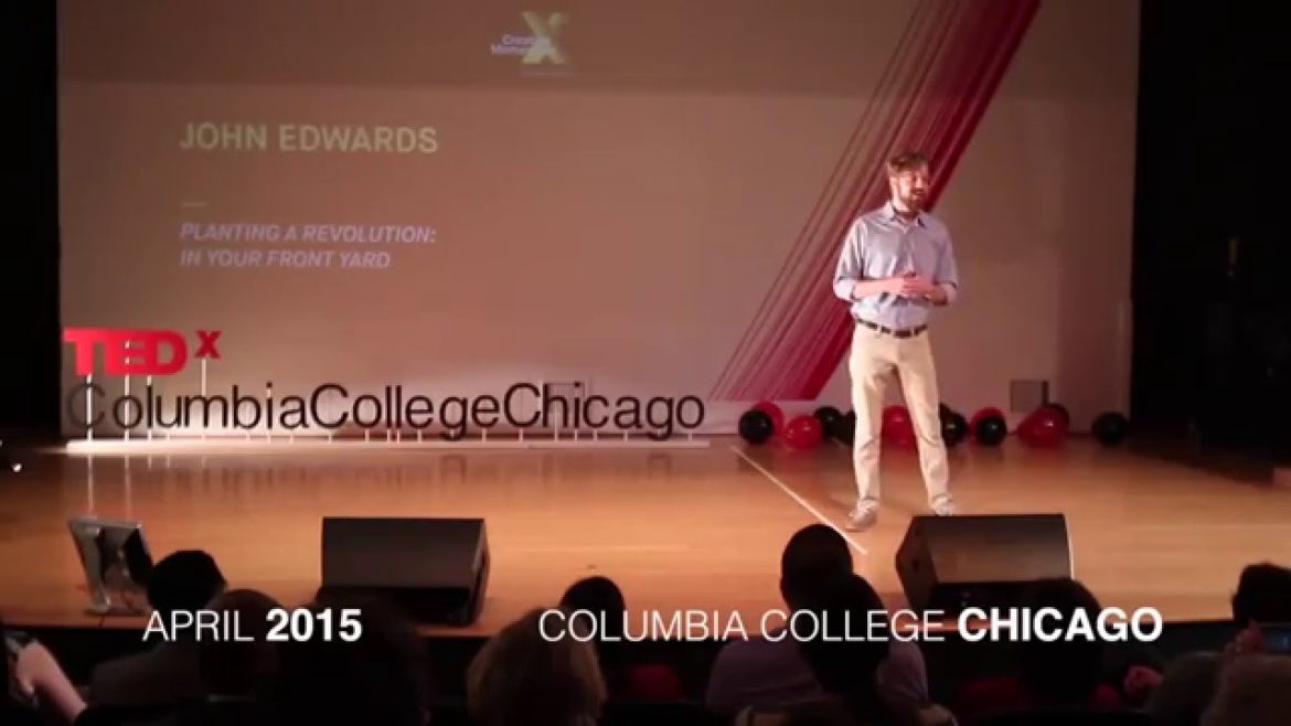 Planting a Revolution - In Your Front Yard | John VanDeusen Edwards | TEDxColumbiaCollegeChicago