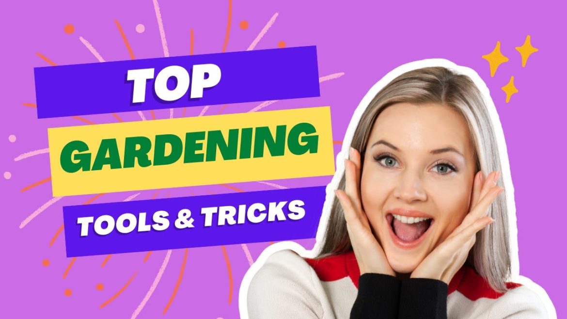 Top Gardening Tools, Tips & Tricks