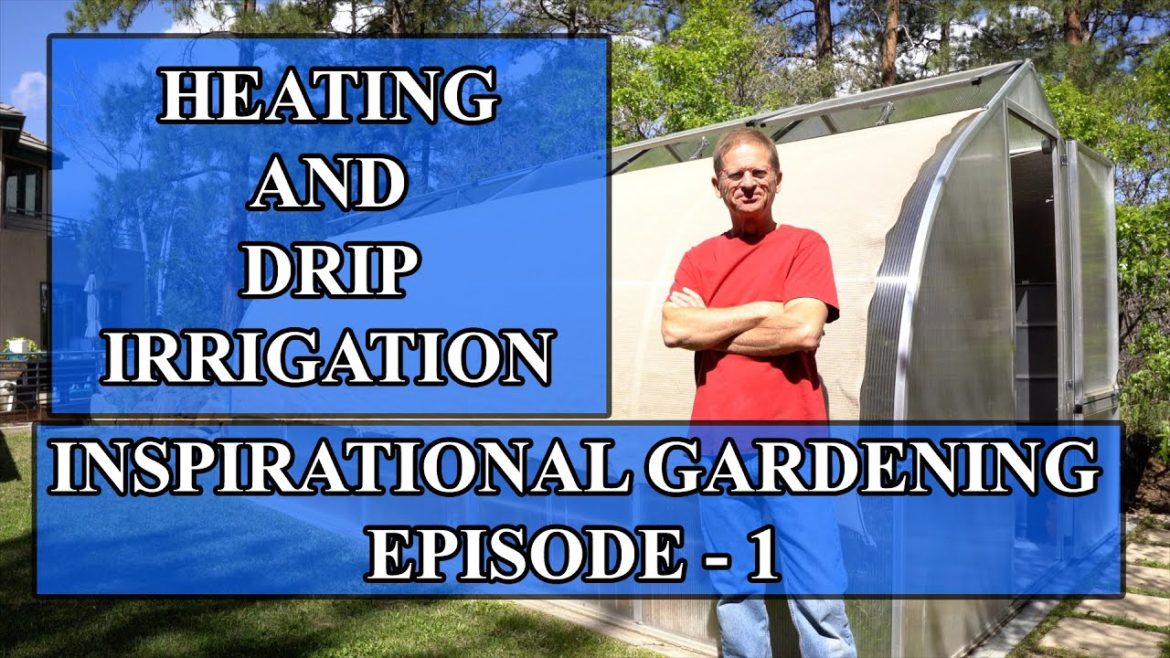 Inspirational Gardening Episode 1 - Heating and Drip Irrigation