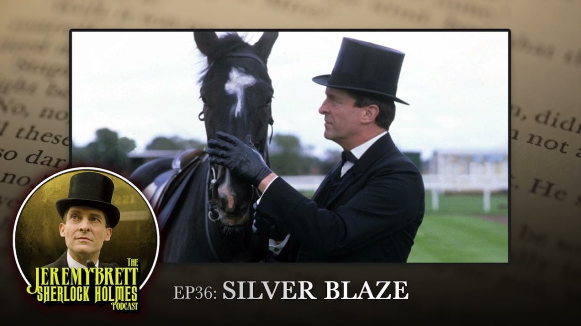 EP 36 - Silver Blaze - The Jeremy Brett Sherlock Holmes Podcast