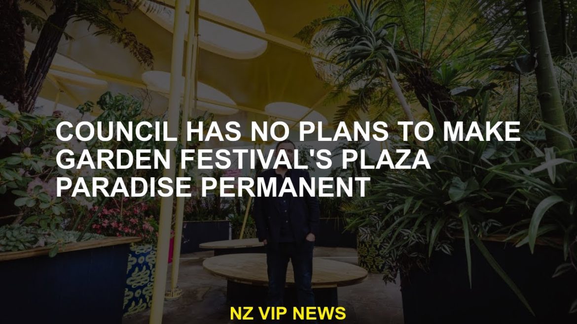 The Council's Garden Festival has no plan to make Plaza Paradise permanent
