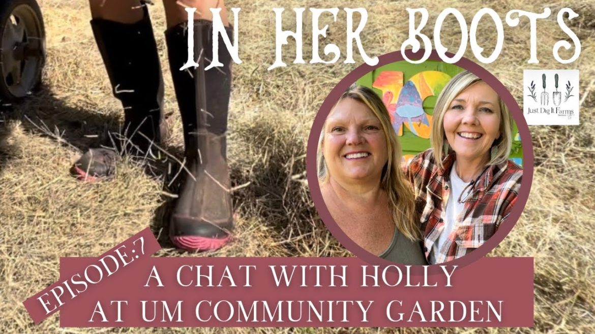 IN HER BOOTS/ A chat with Holly at UM Community Garden IN HER BOOTS/ A chat with Holly at UM Community Garden
