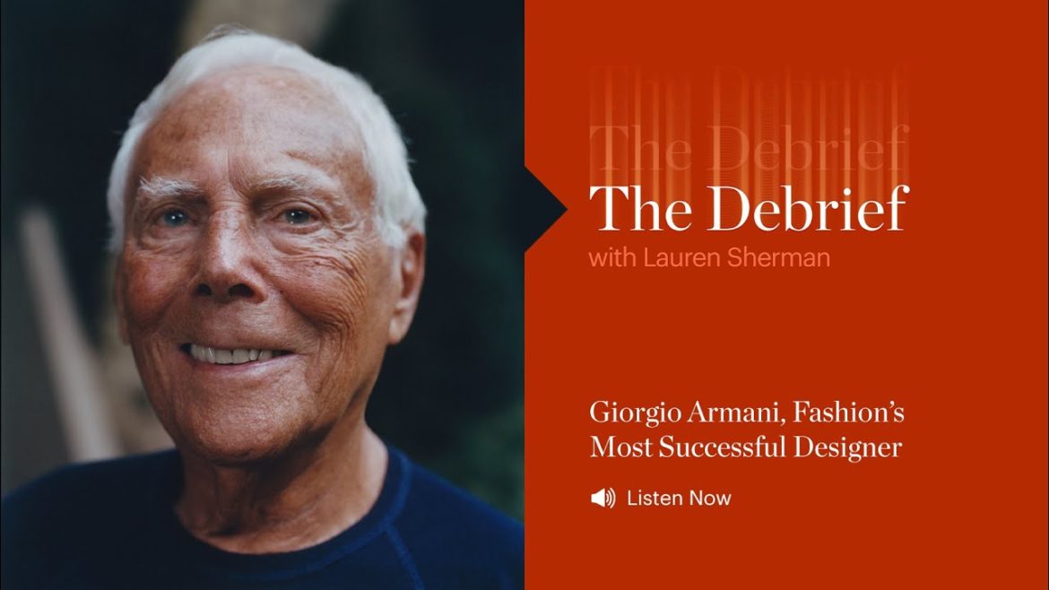 The Debrief | Giorgio Armani, Fashion’s Most Successful Designer