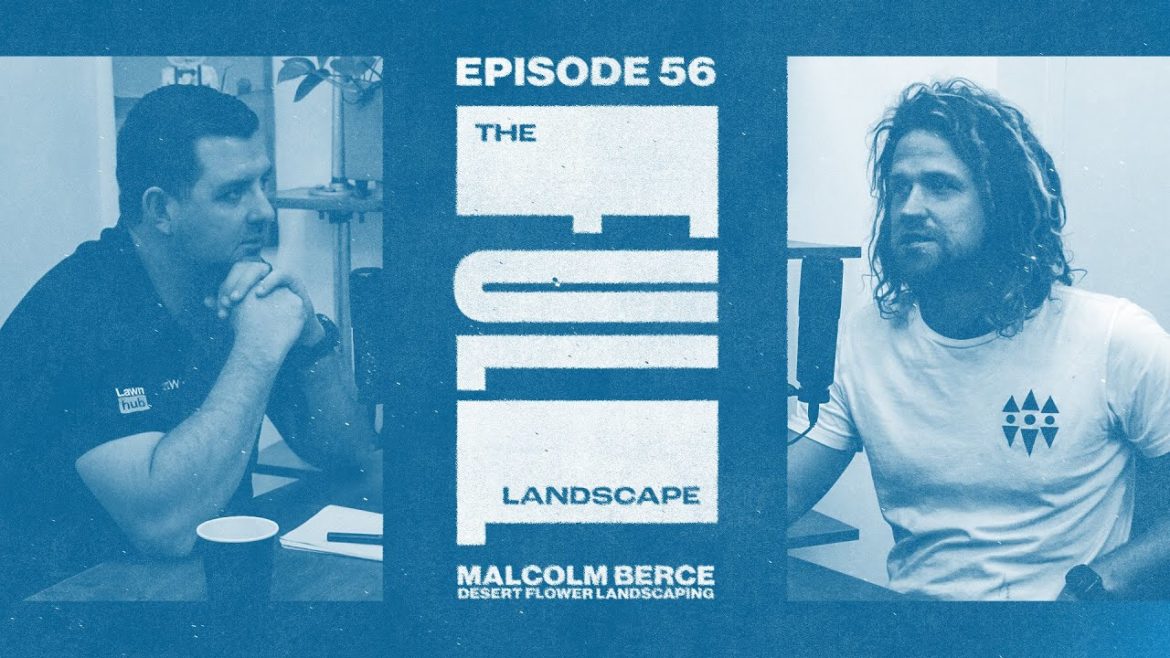 The Full Landscape #56 | Malcolm Berce (Desert Flower Landscaping)