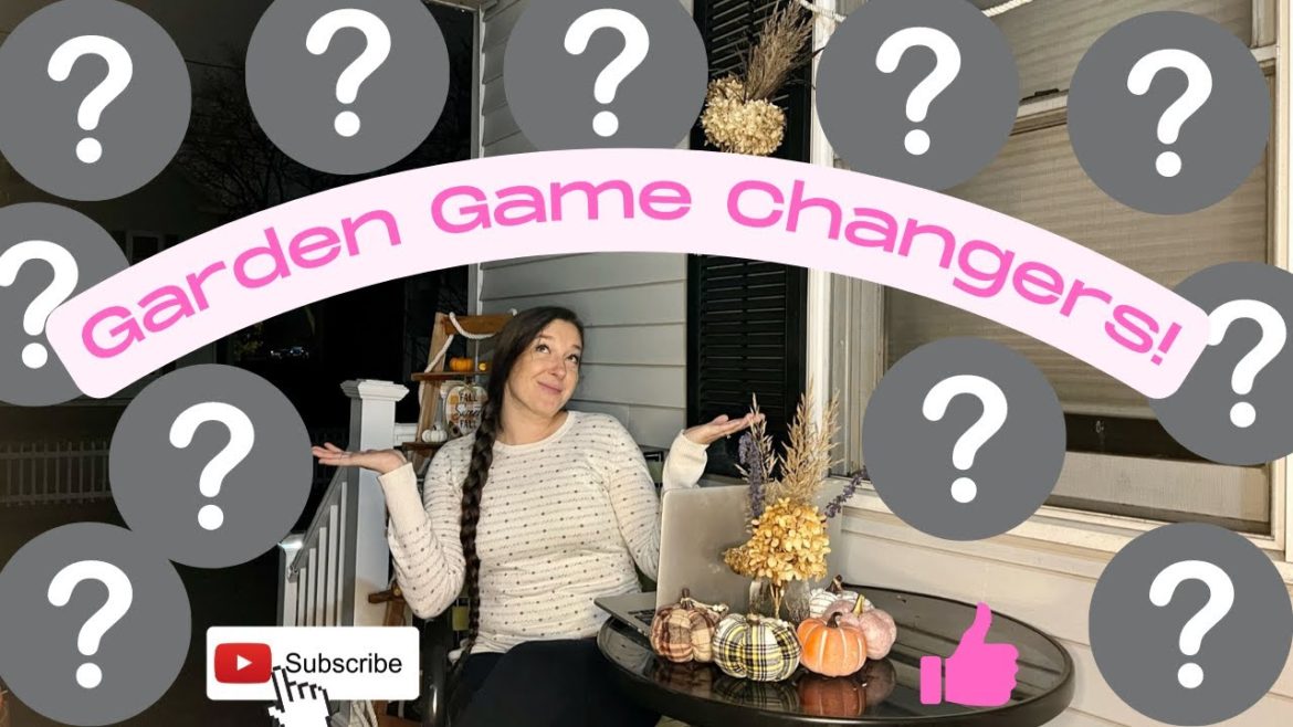 GARDEN GAME CHANGERS!!!