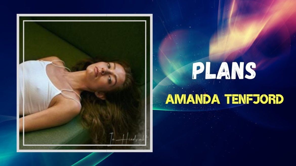 Amanda Tenfjord – Plans (Lyrics) Amanda Tenfjord - Plans (Lyrics)