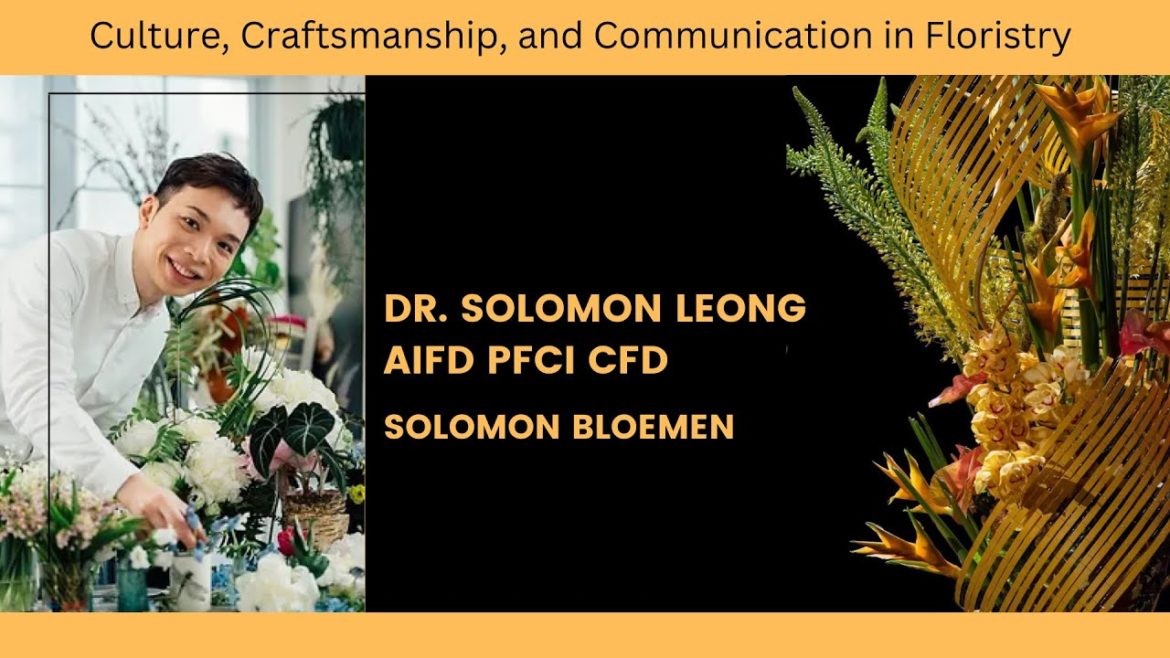 Culture, Craftsmanship, and Communication in Floristry with Dr. Solomon Leong AIFD