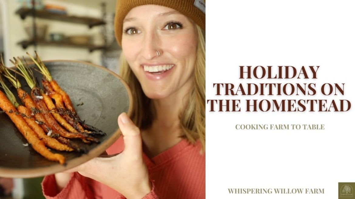 Holiday Traditions on the Homestead / Cooking Farm to Table