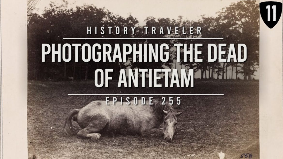 Photographing the Dead of Antietam (w/ Garry Adelman!!!) | History Traveler Episode 255 Photographing the Dead of Antietam (w/ Garry Adelman!!!) | History Traveler Episode 255