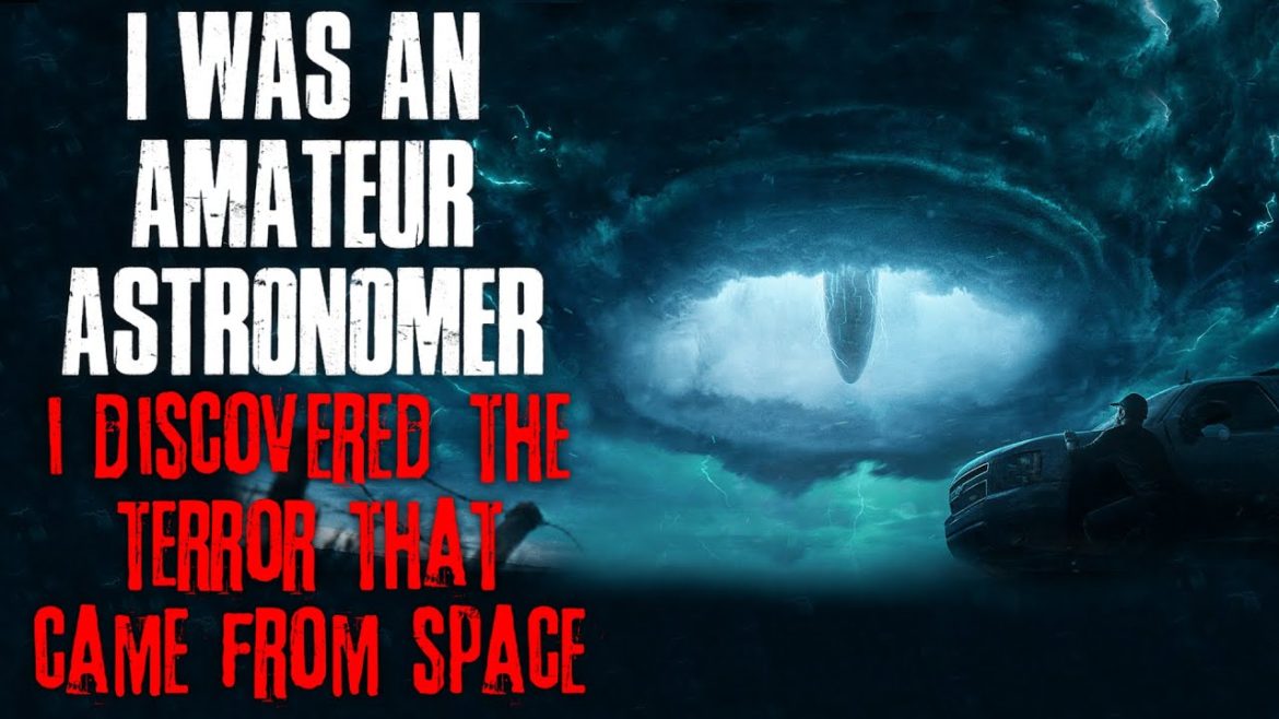 "I Was An Amateur Astronomer, I Discovered The Terror That Came From Space" Creepypasta