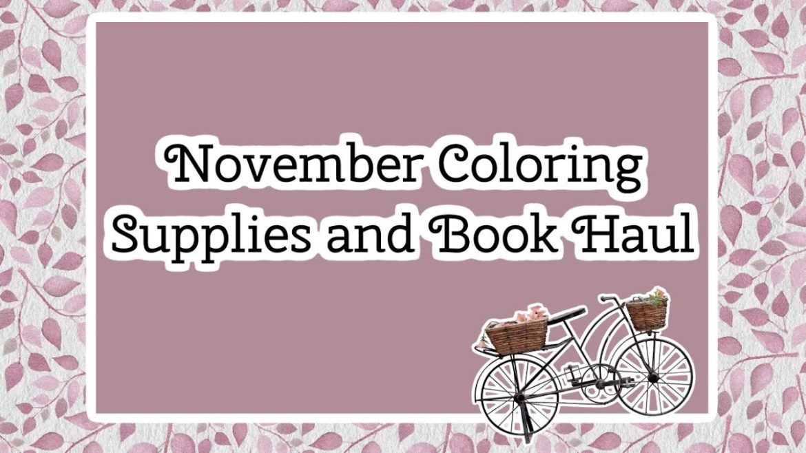 November Coloring supplies and Book Haul