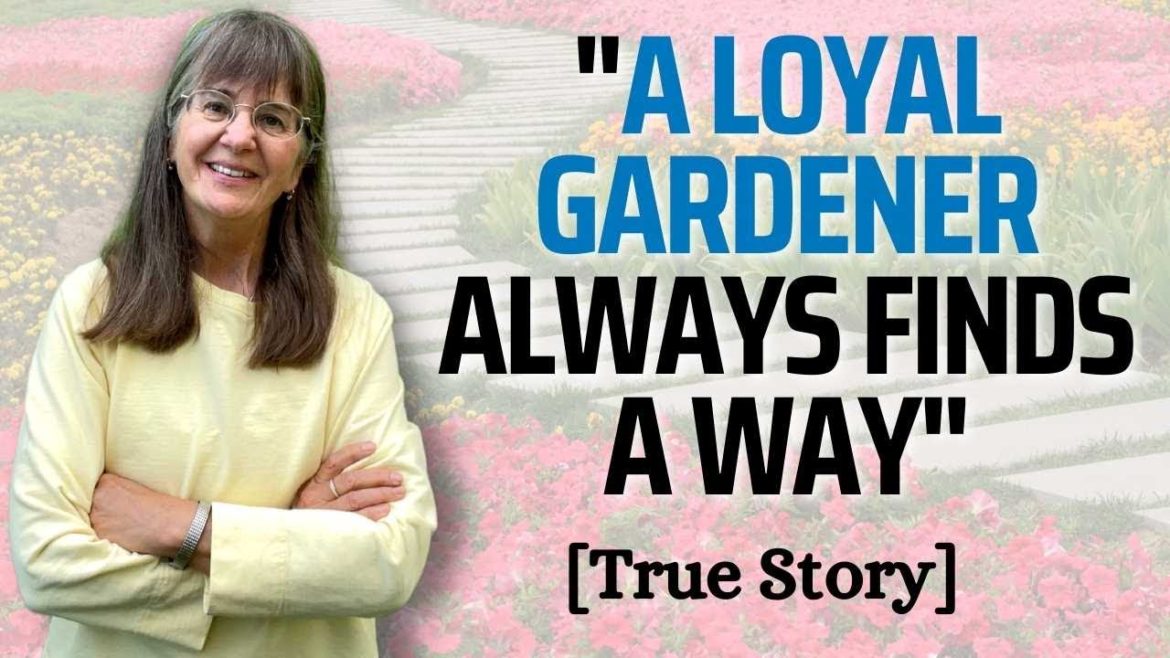 “A Loyal Gardener Always Finds a Way” "A Loyal Gardener Always Finds a Way"