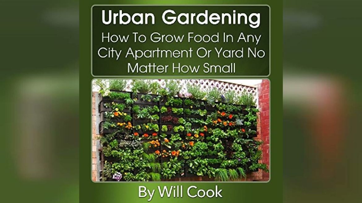 Urban Gardening: How to Grow Food in Any City Apartment or Yard No Matter How… | Audiobook Sample Urban Gardening: How to Grow Food in Any City Apartment or Yard No Matter How... | Audiobook Sample