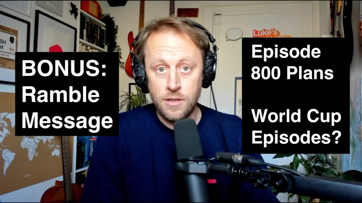 BONUS: Ramble Message / Episode 800 Plans / World Cup Episodes?