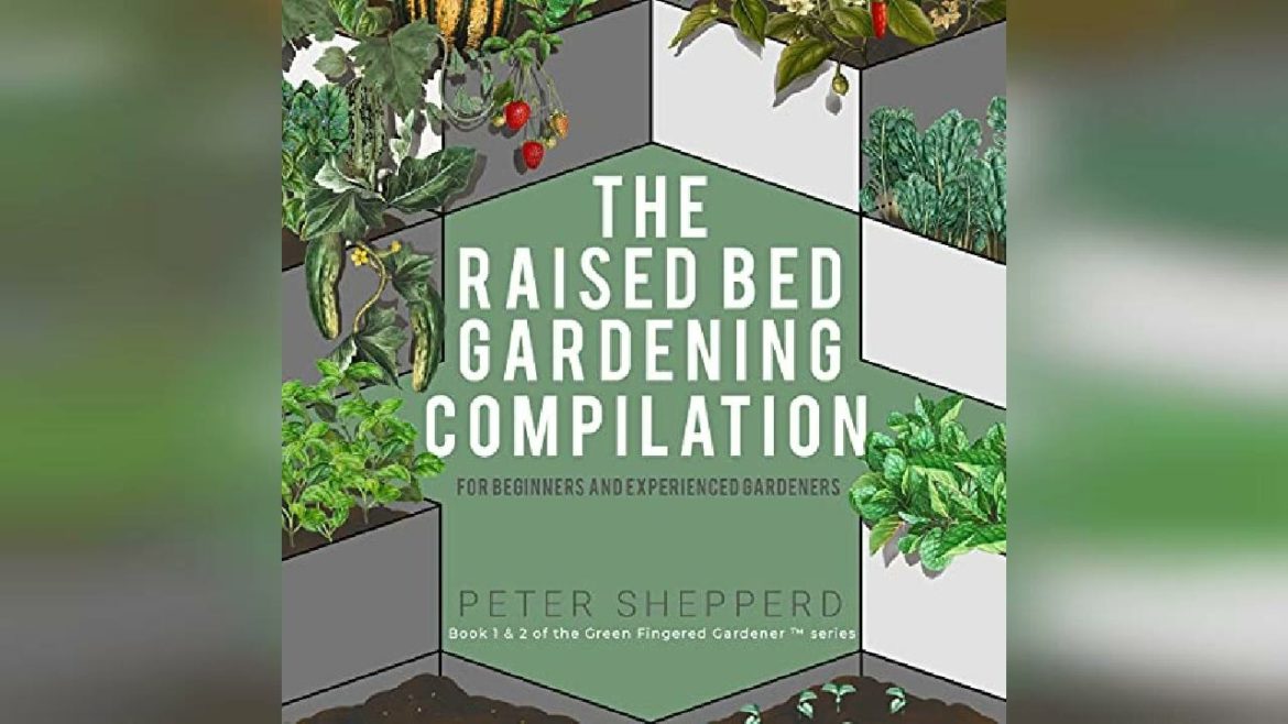 Raised Bed Gardening Compilation for Beginners and Experienced Gardeners: The... | Audiobook Sample