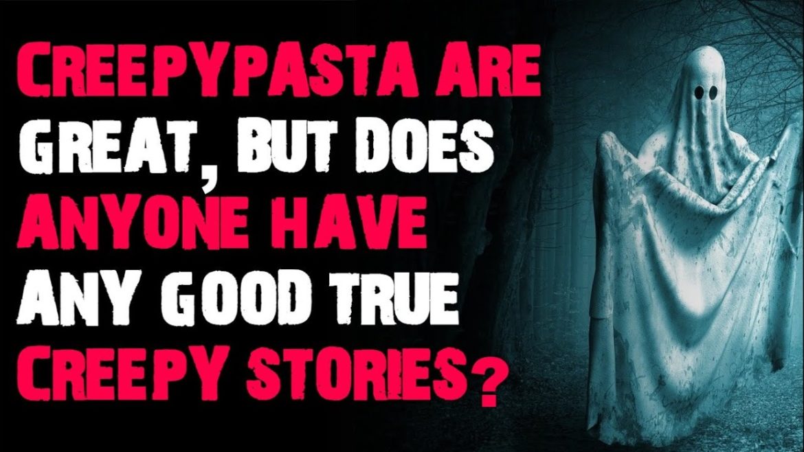 Creepypasta are great, but does anyone have any good true creepy stories? AskReddit scary stories