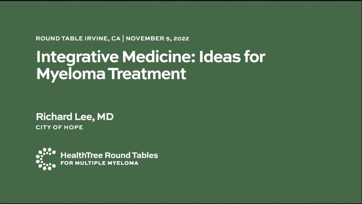 Integrative Medicine: Ideas for Myeloma Treatment - Richard Lee, MD | RT Irvine, CA Nov 5, 2022