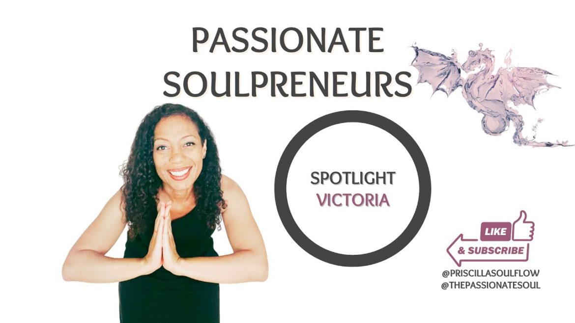 Passionate Soulpreneurs – Spotlight Interview with Victoria Passionate Soulpreneurs - Spotlight Interview with Victoria