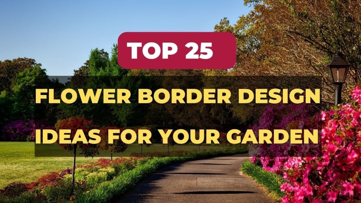 Top 25 Flower Border Design for Your Garden | Garden design | Gardening Ideas | Garden Border Ideas
