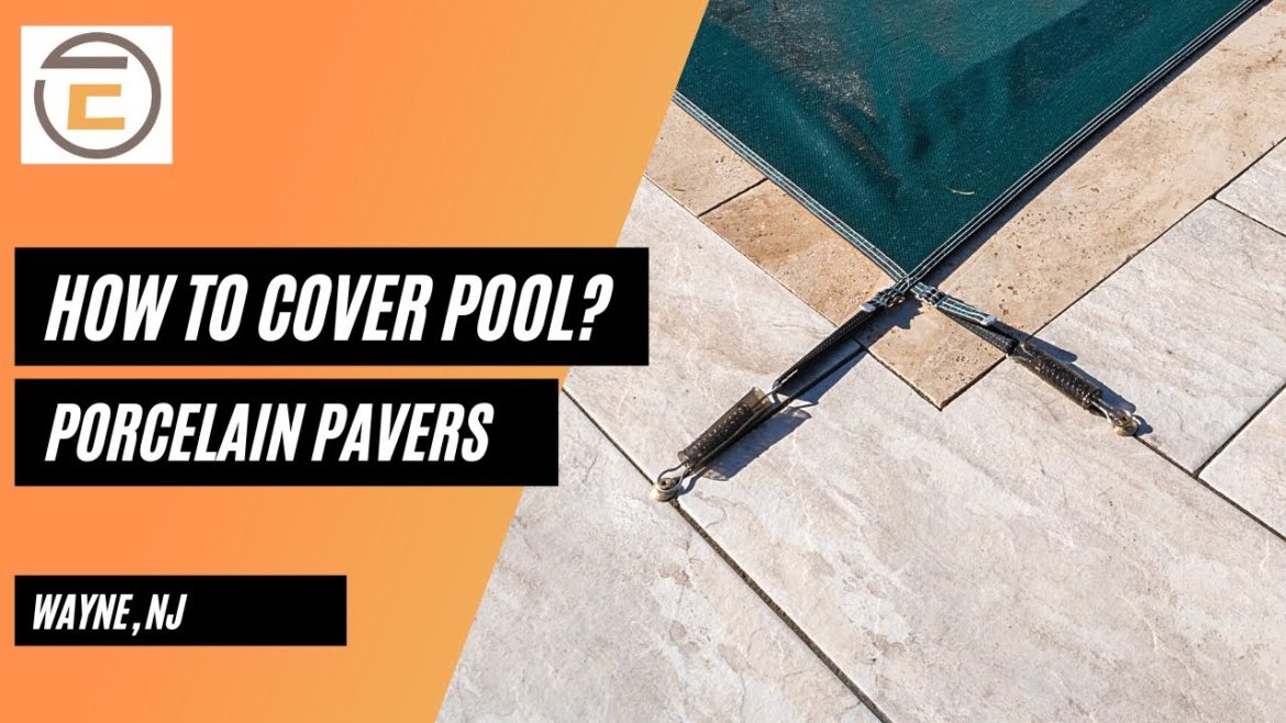 How to cover a pool with porcelain pavers around it?
