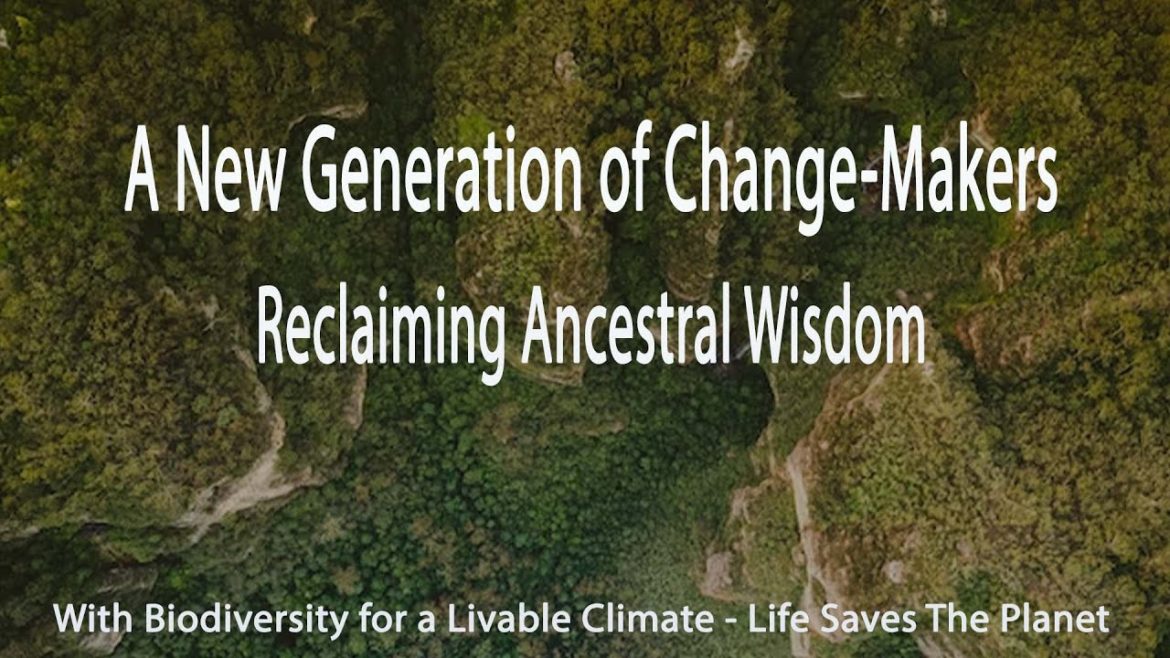 A New Generation of Change-Makers – Reclaiming Ancestral Wisdom A New Generation of Change-Makers - Reclaiming Ancestral Wisdom