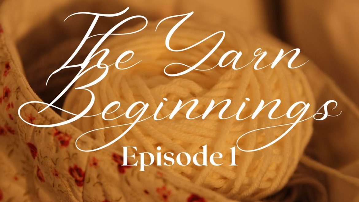 Episode 1: The Yarn Beginnings, Crochet, Making Gifts and Future Kitting Plans