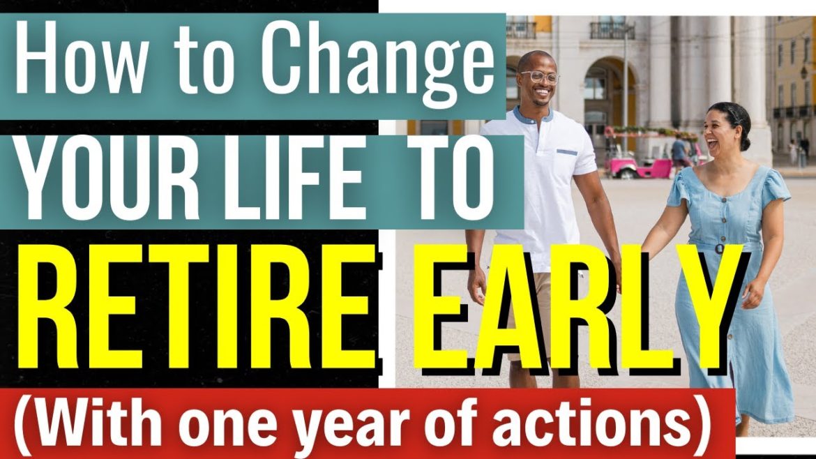 How to Change Your Life To Retire Early – A One-Year Program How to Change Your Life To Retire Early - A One-Year Program