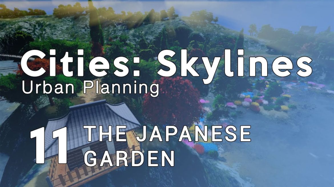 Cities Skylines Urban Planning: Episode 11 – The Japanese Garden Cities Skylines Urban Planning: Episode 11 - The Japanese Garden