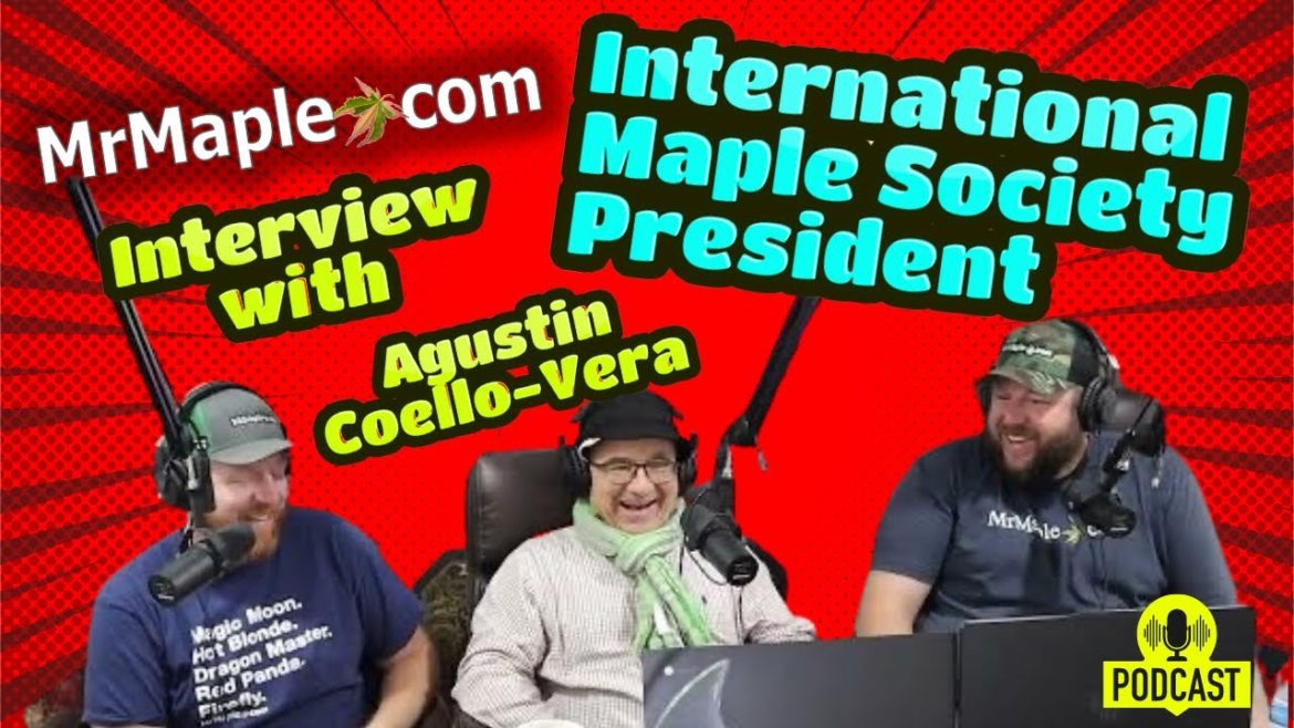 Interview with International Maple Society President, Dr. Agustin Coello-Vera | MrMaple Podcast #13