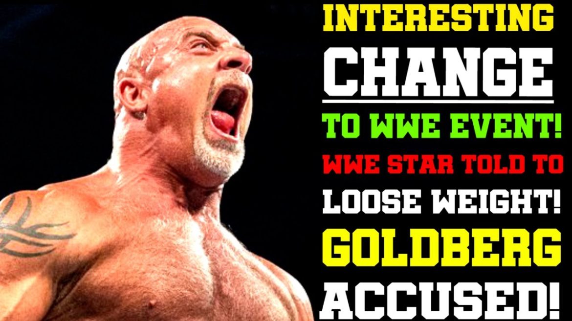 WWE News! Interesting Change To WWE Event! Goldberg Accused! WWE Star Told To Lose Weight! AEW News!
