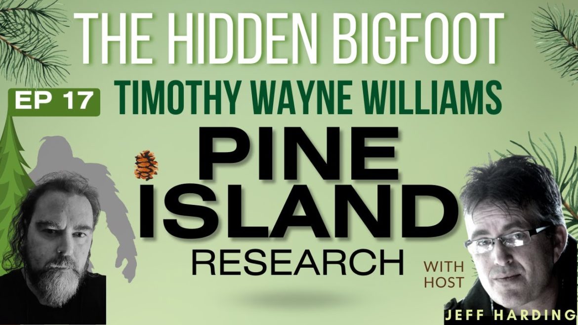 Hidden Bigfoot | Timothy Wayne Williams | Pine Island Research #17