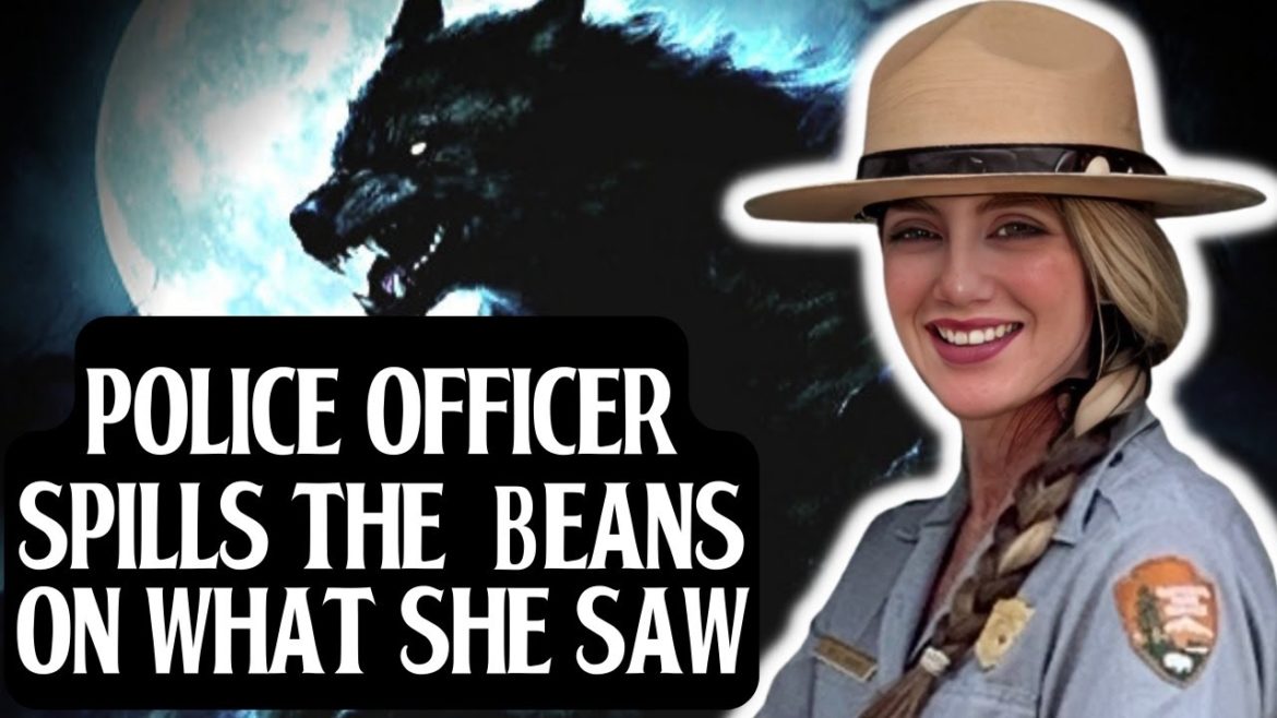 POLICE OFFICER SPILLS THE BEANS ON THE CREATURE SHE SAW